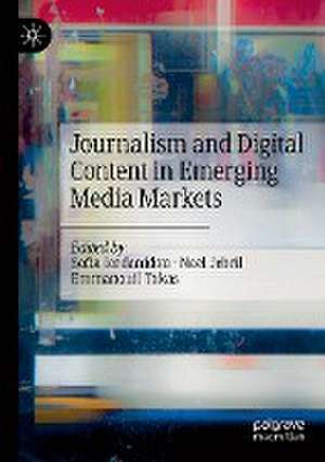 Journalism and Digital Content in Emerging Media Markets de Sofia Iordanidou