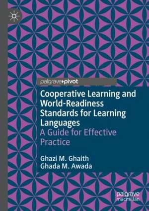 Cooperative Learning and World-Readiness Standards for Learning Languages: A Guide for Effective Practice de Ghazi M. Ghaith