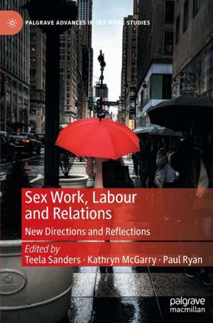 Sex Work, Labour and Relations: New Directions and Reflections de Teela Sanders