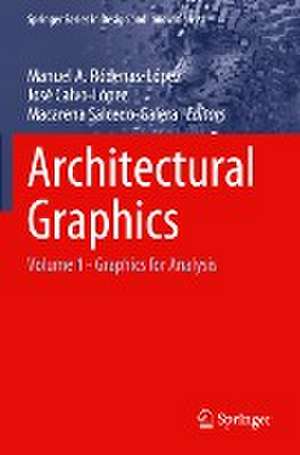 Architectural Graphics: Volume 1 - Graphics for Analysis de Manuel A. Ródenas-López