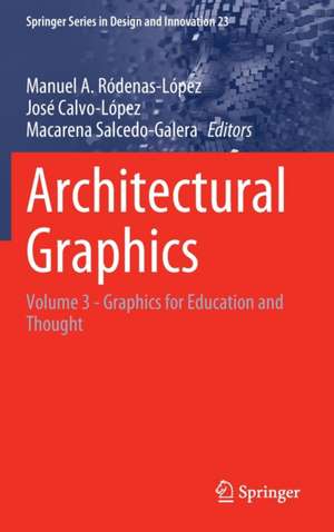 Architectural Graphics: Volume 3 - Graphics for Education and Thought de Manuel A. Ródenas-López