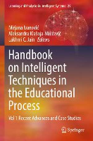 Handbook on Intelligent Techniques in the Educational Process: Vol 1 Recent Advances and Case Studies de Mirjana Ivanović