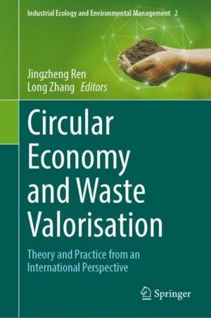 Circular Economy and Waste Valorisation: Theory and Practice from an International Perspective de Jingzheng Ren