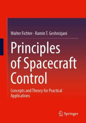 Principles of Spacecraft Control: Concepts and Theory for Practical Applications de Walter Fichter