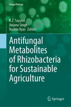 Antifungal Metabolites of Rhizobacteria for Sustainable Agriculture de R.Z Sayyed