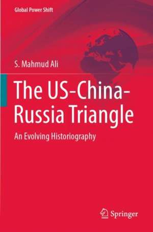 The US-China-Russia Triangle: An Evolving Historiography de S. Mahmud Ali