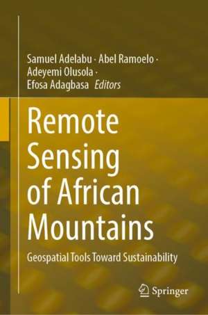 Remote Sensing of African Mountains: Geospatial Tools Toward Sustainability de Samuel Adelabu