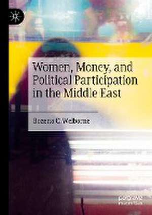 Women, Money, and Political Participation in the Middle East de Bozena C. Welborne