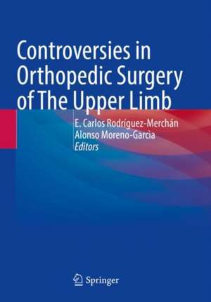 Controversies in Orthopedic Surgery of The Upper Limb de E Carlos Rodríguez-Merchán