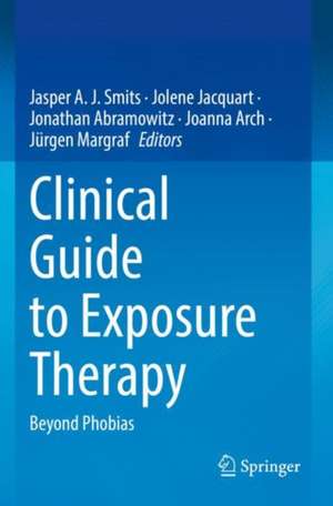 Clinical Guide to Exposure Therapy: Beyond Phobias de Jasper A. J. Smits