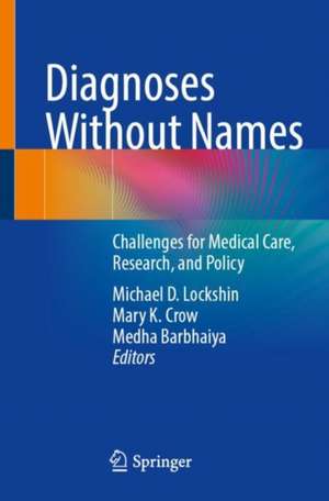 Diagnoses Without Names: Challenges for Medical Care, Research, and Policy de Michael D. Lockshin