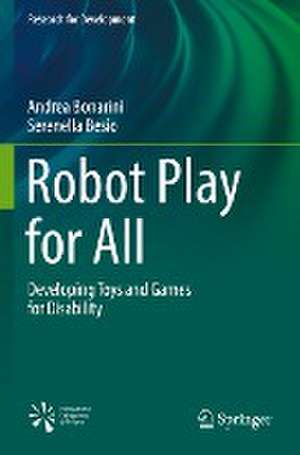 Robot Play for All: Developing Toys and Games for Disability de Andrea Bonarini