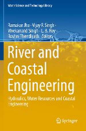 River and Coastal Engineering: Hydraulics, Water Resources and Coastal Engineering de Ramakar Jha