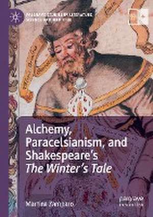 Alchemy, Paracelsianism, and Shakespeare’s The Winter’s Tale de Martina Zamparo