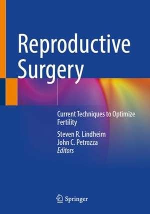 Reproductive Surgery: Current Techniques to Optimize Fertility de Steven R. Lindheim