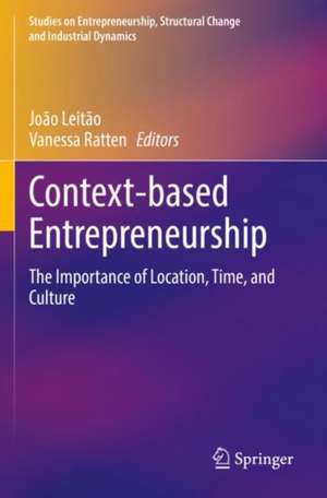 Context-based Entrepreneurship: The Importance of Location, Time, and Culture de João Leitão