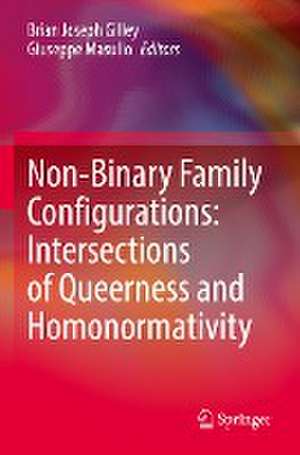 Non-Binary Family Configurations: Intersections of Queerness and Homonormativity de Brian Joseph Gilley