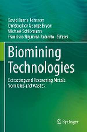 Biomining Technologies: Extracting and Recovering Metals from Ores and Wastes de David Barrie Johnson