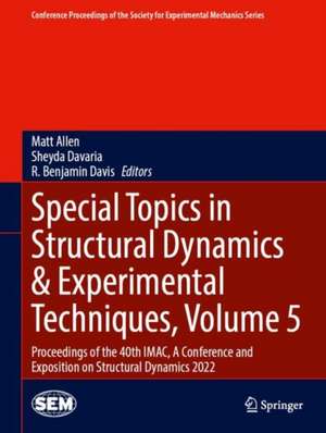 Special Topics in Structural Dynamics & Experimental Techniques, Volume 5: Proceedings of the 40th IMAC, A Conference and Exposition on Structural Dynamics 2022 de Matt Allen