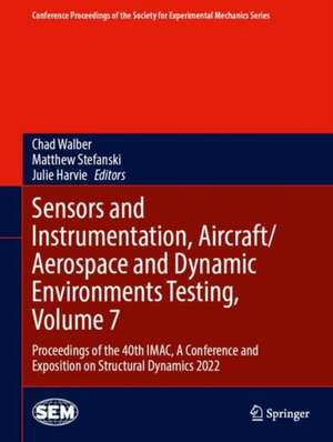 Sensors and Instrumentation, Aircraft/Aerospace and Dynamic Environments Testing, Volume 7: Proceedings of the 40th IMAC, A Conference and Exposition on Structural Dynamics 2022 de Chad Walber