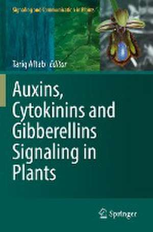 Auxins, Cytokinins and Gibberellins Signaling in Plants de Tariq Aftab