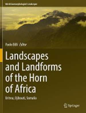 Landscapes and Landforms of the Horn of Africa: Eritrea, Djibouti, Somalia de Paolo Billi