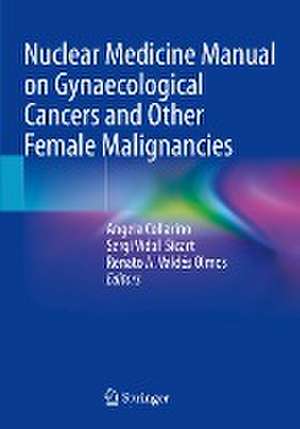 Nuclear Medicine Manual on Gynaecological Cancers and Other Female Malignancies de Angela Collarino