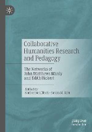 Collaborative Humanities Research and Pedagogy: The Networks of John Matthews Manly and Edith Rickert de Katherine Ellison