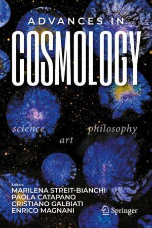 Advances in Cosmology: Science - Art - Philosophy de Marilena Streit-Bianchi