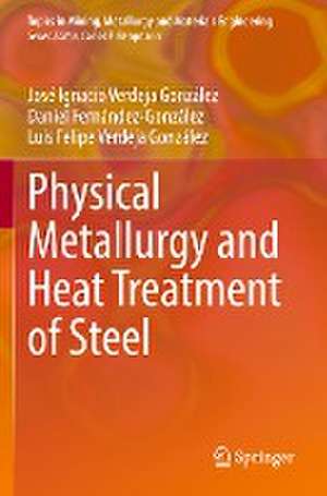 Physical Metallurgy and Heat Treatment of Steel de José Ignacio Verdeja González