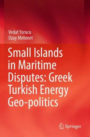 Small Islands in Maritime Disputes: Greek Turkish Energy Geo-politics de Vedat Yorucu