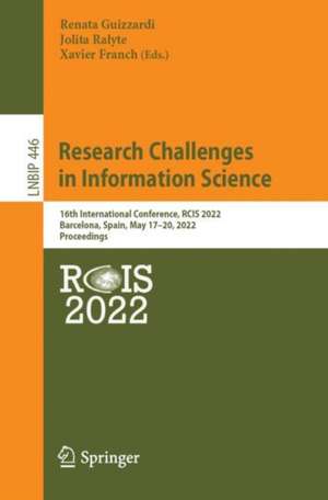 Research Challenges in Information Science: 16th International Conference, RCIS 2022, Barcelona, Spain, May 17–20, 2022, Proceedings de Renata Guizzardi