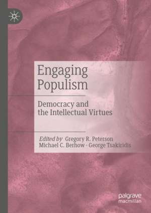 Engaging Populism: Democracy and the Intellectual Virtues de Gregory R. Peterson