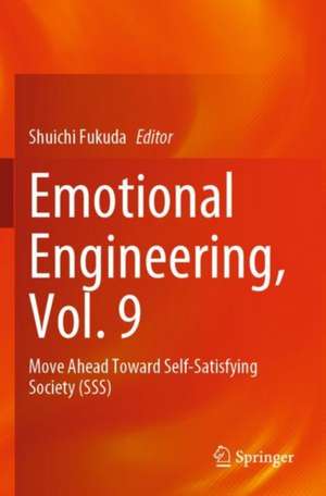 Emotional Engineering, Vol. 9: Move Ahead Toward Self-Satisfying Society (SSS) de Shuichi Fukuda