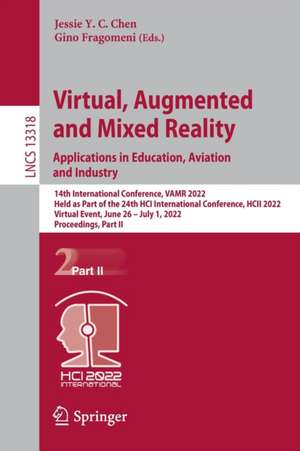 Virtual, Augmented and Mixed Reality: Applications in Education, Aviation and Industry: 14th International Conference, VAMR 2022, Held as Part of the 24th HCI International Conference, HCII 2022, Virtual Event, June 26 – July 1, 2022, Proceedings, Part II de Jessie Y. C. Chen