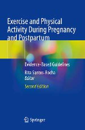 Exercise and Physical Activity During Pregnancy and Postpartum: Evidence-Based Guidelines de Rita Santos-Rocha