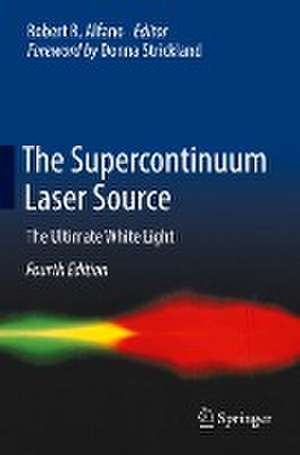 The Supercontinuum Laser Source: The Ultimate White Light de Robert R. Alfano