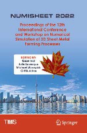 NUMISHEET 2022: Proceedings of the 12th International Conference and Workshop on Numerical Simulation of 3D Sheet Metal Forming Processes de Kaan Inal