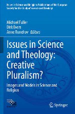 Issues in Science and Theology: Creative Pluralism?: Images and Models in Science and Religion de Michael Fuller