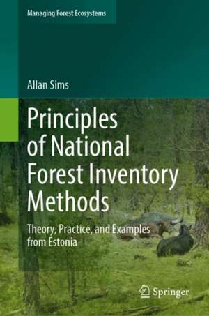 Principles of National Forest Inventory Methods: Theory, Practice, and Examples from Estonia de Allan Sims