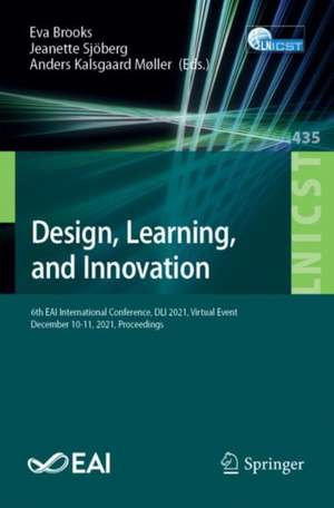 Design, Learning, and Innovation: 6th EAI International Conference, DLI 2021, Virtual Event, December 10-11, 2021, Proceedings de Eva Brooks