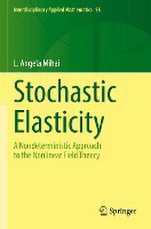 Stochastic Elasticity: A Nondeterministic Approach to the Nonlinear Field Theory de L. Angela Mihai