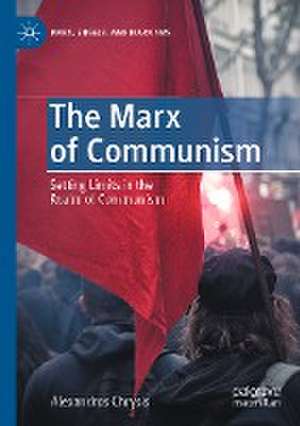 The Marx of Communism: Setting Limits in the Realm of Communism de Alexandros Chrysis