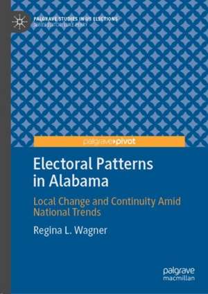 Electoral Patterns in Alabama: Local Change and Continuity Amid National Trends de Regina L. Wagner