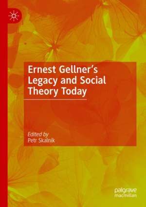 Ernest Gellner’s Legacy and Social Theory Today de Petr Skalník