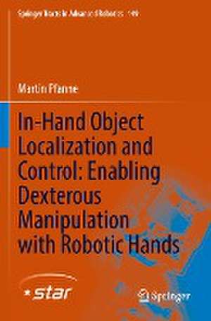 In-Hand Object Localization and Control: Enabling Dexterous Manipulation with Robotic Hands de Martin Pfanne