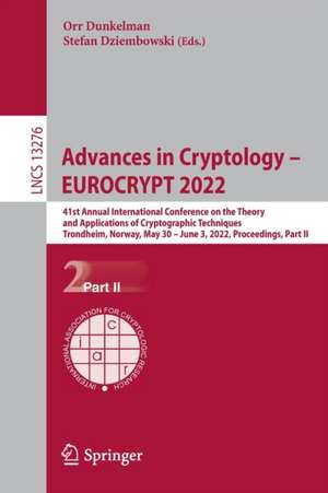 Advances in Cryptology – EUROCRYPT 2022: 41st Annual International Conference on the Theory and Applications of Cryptographic Techniques, Trondheim, Norway, May 30 – June 3, 2022, Proceedings, Part II de Orr Dunkelman