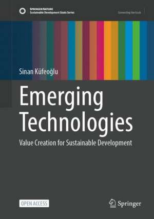 Emerging Technologies: Value Creation for Sustainable Development de Sinan Küfeoğlu