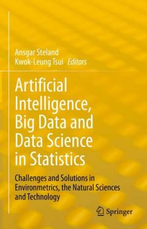 Artificial Intelligence, Big Data and Data Science in Statistics: Challenges and Solutions in Environmetrics, the Natural Sciences and Technology de Ansgar Steland