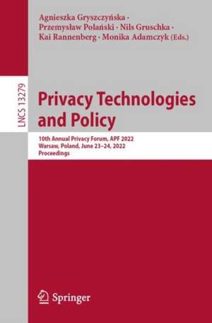 Privacy Technologies and Policy: 10th Annual Privacy Forum, APF 2022, Warsaw, Poland, June 23–24, 2022, Proceedings de Agnieszka Gryszczyńska